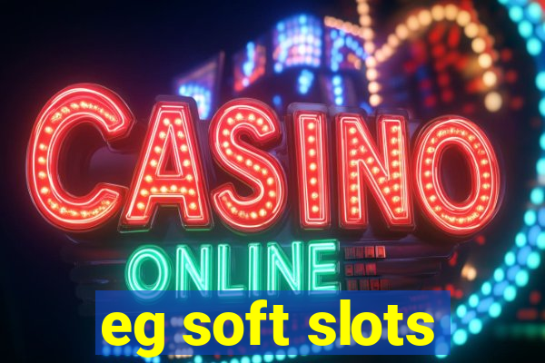 eg soft slots